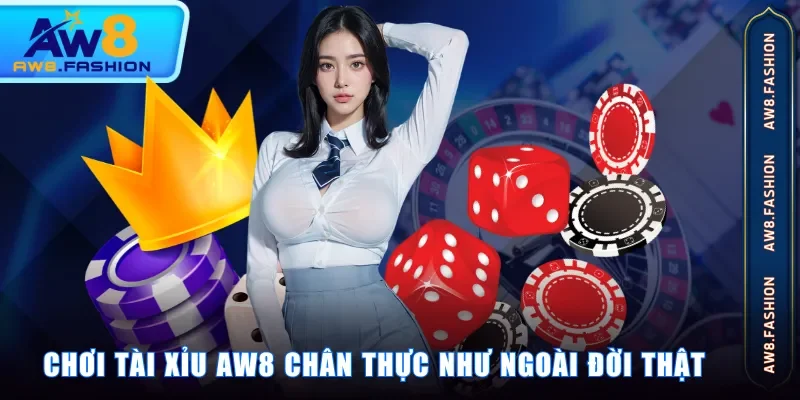 Chơi tài xỉu AW8 chân thực như ngoài đời thật