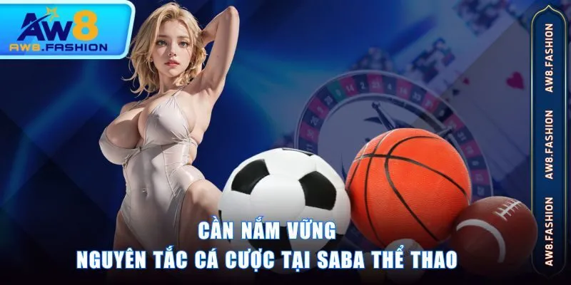 Cần nắm vững nguyên tắc cá cược tại Saba thể thao