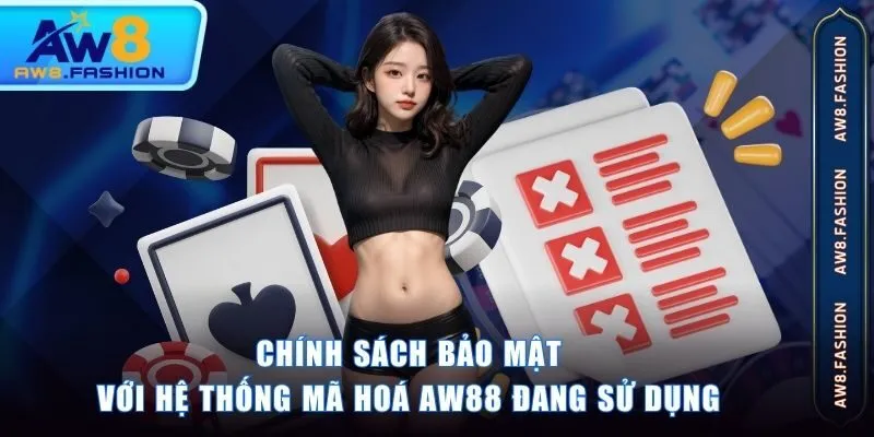 Chính sách bảo mật với hệ thống mã hoá AW88 đang sử dụng