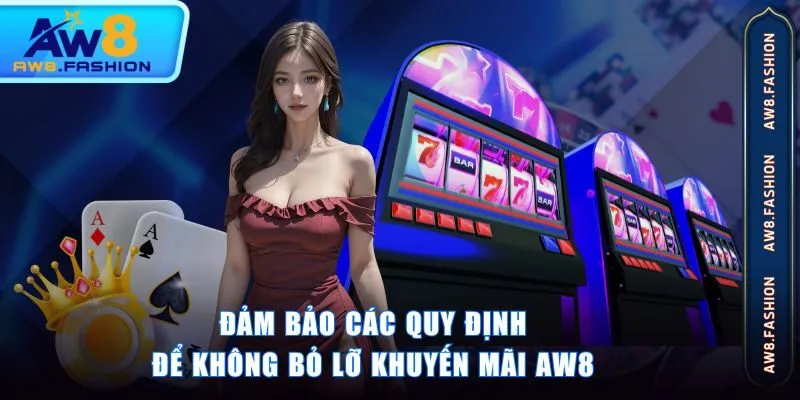 Đảm bảo các quy định để không bỏ lỡ khuyến mãi AW8
