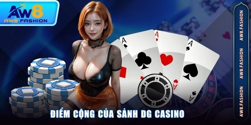 Điểm cộng của sảnh DG Casino