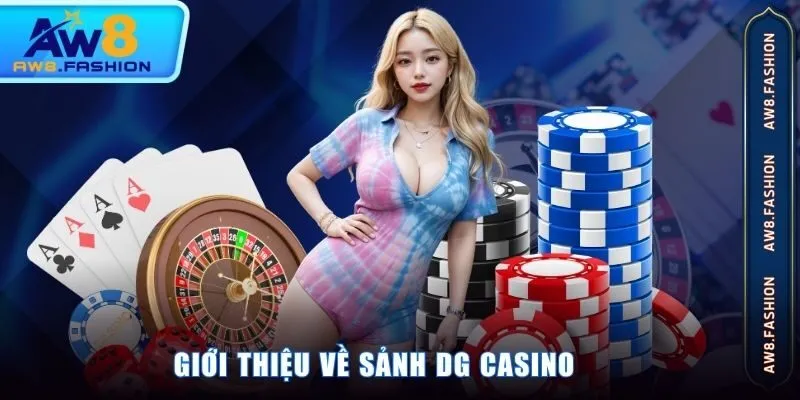 Giới thiệu về sảnh DG Casino