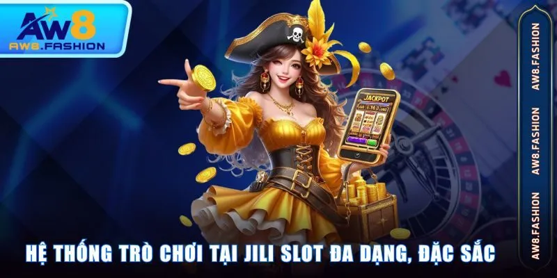 Hệ thống trò chơi tại Jili slot đa dạng, đặc sắc