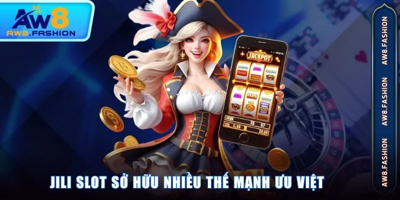 Jili slot sở hữu nhiều thế mạnh ưu việt