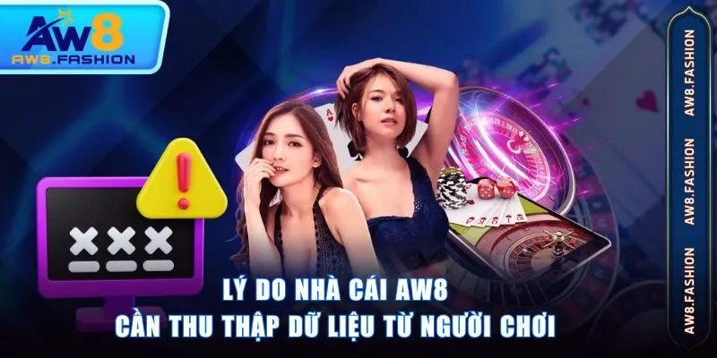 Lý do nhà cái AW8 cần thu thập dữ liệu từ người chơi