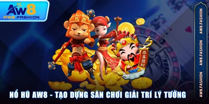Nổ Hũ AW8 - tạo dựng sân chơi giải trí lý tưởng