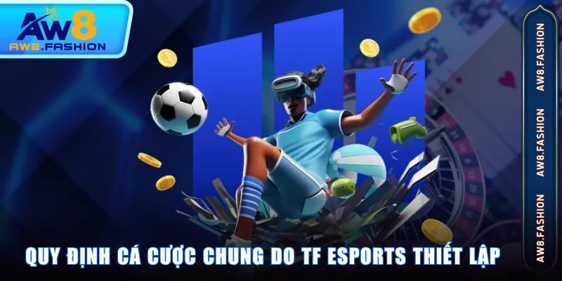 Quy định cá cược chung do TF Esports thiết lập