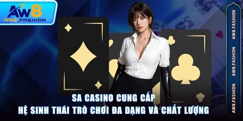 SA Casino cung cấp hệ sinh thái trò chơi đa dạng và chất lượng