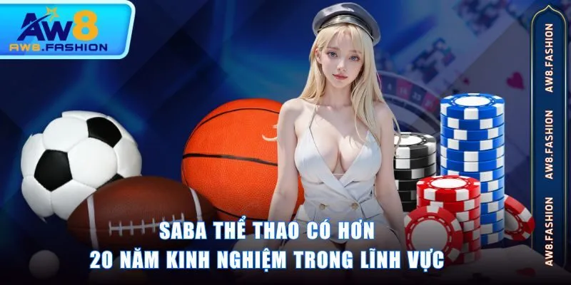Saba thể thao có hơn 20 năm kinh nghiệm trong lĩnh vực