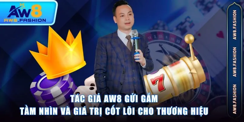 Tác giả AW8 gửi gắm tầm nhìn và giá trị cốt lõi cho thương hiệu