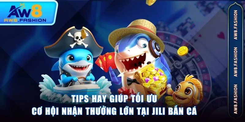 Tips hay giúp tối ưu cơ hội nhận thưởng lớn tại JILI Bắn Cá