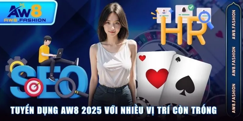 Tuyển dụng AW8 2025 với nhiều vị trí còn trống